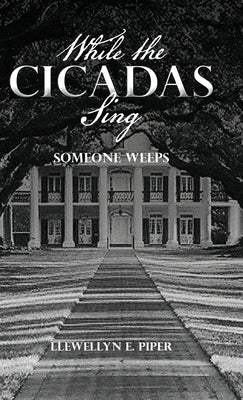 While the Cicadas Sing: Someone Weeps by Piper, Llewellyn E.