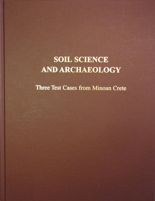 Soil Science and Archaeology: Three Test Cases from Minoan Crete by Instap Academic Press