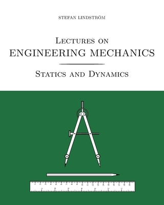 Lectures on Engineering Mechanics: Statics and Dynamics (black/white print version) by Lindström, Eva-Karin
