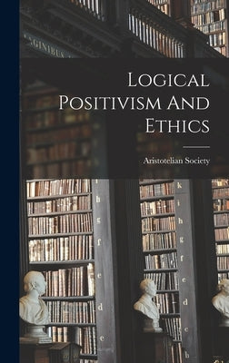 Logical Positivism And Ethics by Aristotelian Society
