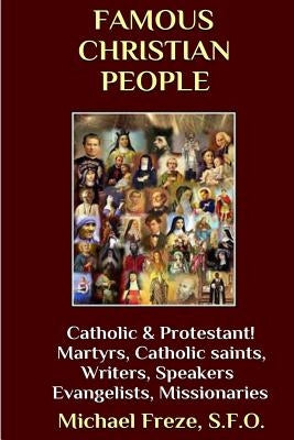 Famous Christian People: Catholic and Protestant Traditions by Freze, Michael