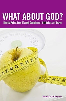 What About God?: Healthy Weight Loss Through Prayer And Meditation by Denise, Melanie