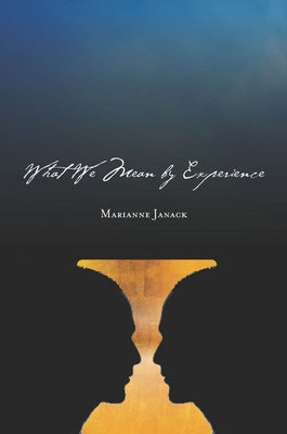 What We Mean by Experience by Janack, Marianne