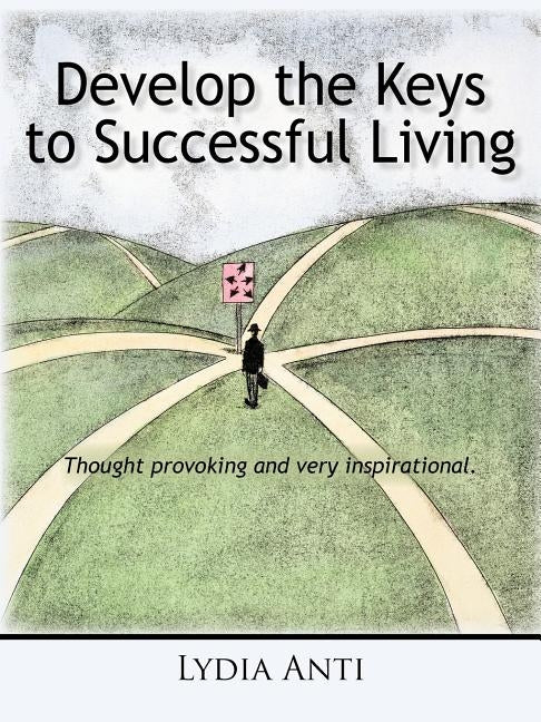 Develop the Keys to Successful Living by Anti, Lydia