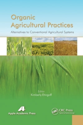 Organic Agricultural Practices: Alternatives to Conventional Agricultural Systems by Etingoff, Kimberly