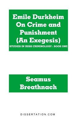 Emile Durkheim On Crime and Punishment (An Exegesis) by Breathnach, Seamus