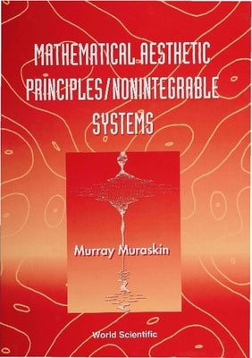 Mathematical Aesthetic Principles/Nonintegrable Systems by Muraskin, Murray