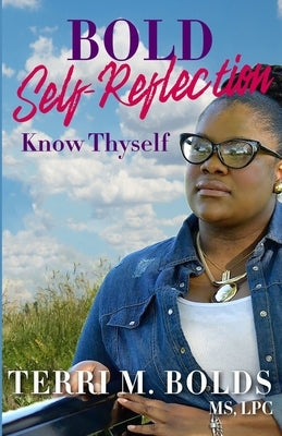 Bold Self-Reflection: Know Thyself by Bolds, Terri M.