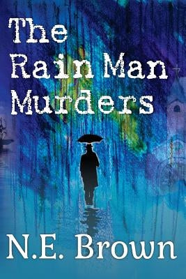 The Rain Man Murders by Brown, N. E.
