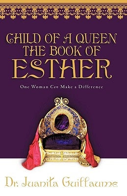 Child of a Queen the Book of Esther by Guillaume, Juanita