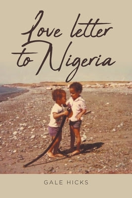 Love letter to Nigeria by Hicks, Gale