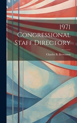 1971 Congressional Staff Directory by Brownson, Charles B.