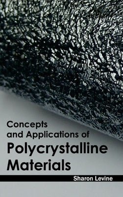 Concepts and Applications of Polycrystalline Materials by Levine, Sharon
