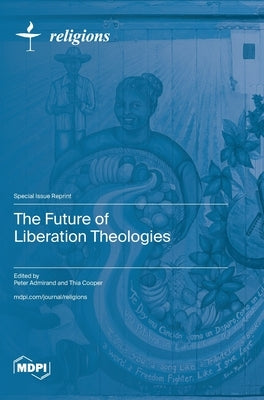 The Future of Liberation Theologies by Admirand, Peter