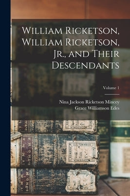 William Ricketson, William Ricketson, Jr., and Their Descendants; Volume 1 by Edes, Grace Williamson