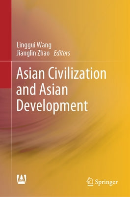 Asian Civilization and Asian Development by Wang, Linggui