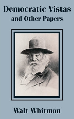 Democratic Vistas and Other Papers by Whitman, Walt