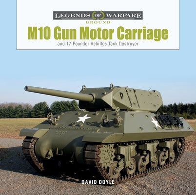 M10 Gun Motor Carriage: And the 17-Pounder Achilles Tank Destroyer by Doyle, David