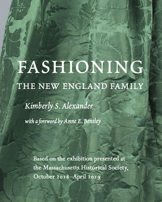 Fashioning the New England Family by Alexander, Kimberly S.
