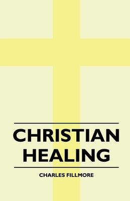 Christian Healing by Fillmore, Charles