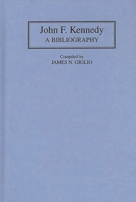 John F. Kennedy: A Bibliography by Giglio, James