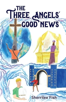 The Three Angels' Good News by Fish, Sherrilee