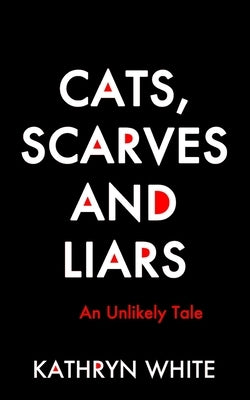 Cats, Scarves and Liars by White, Kathryn