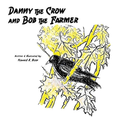 Danny the Crow and Bob the Farmer by Bose, Howard A.