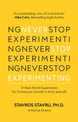 Never Stop Experimenting: 31 Real-World Experiments for Continuous Growth in Work and Life by Stavru, Stavros
