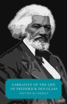 Narrative of the Life of Frederick Douglass (Canon Classics Worldview Edition) by Douglas, Frederick