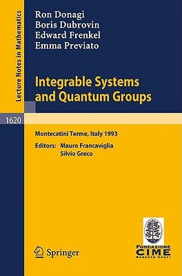 Integrable Systems and Quantum Groups: Lectures Given at the 1st Session of the Centro Internazionale Matematico Estivo (C.I.M.E.) Held in Montecatini by Donagi, Ron