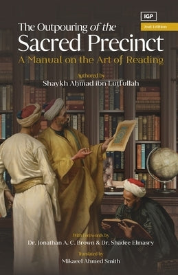 The Outpouring from the Sacred Precinct: A Manual on the Art of Reading by Smith, Mikaeel Ahmed
