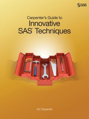 Carpenter's Guide to Innovative SAS Techniques by Carpenter, Art