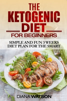 Ketogenic Diet For Beginners by Watson, Diana