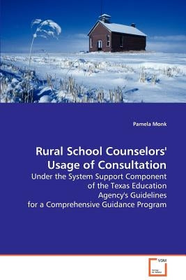 Rural School Counselors' Usage of Consultation by Monk, Pamela