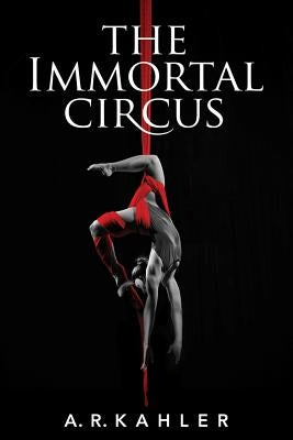 The Immortal Circus by Kahler, A. R.