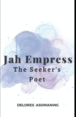 Jah Empress - The Seeker's Poet by Asomaning, Delores
