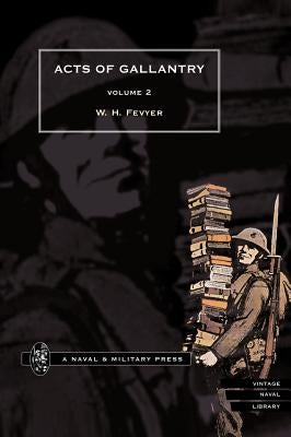 ACTS OF GALLANTRY Vol 2. by By W. H. Fevyer