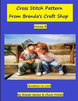 Children in Love: Cross Stitch Patterns from Brenda's Craft Shop by Michels, Chuck
