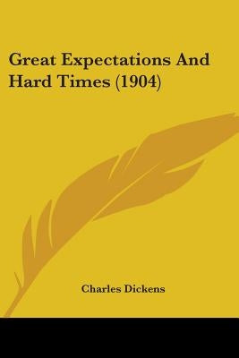 Great Expectations And Hard Times (1904) by Dickens, Charles
