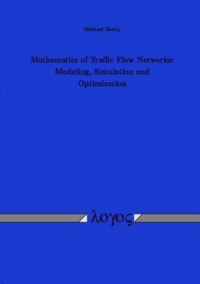 Mathematics of Traffic Flow Networks: Modeling, Simulation and Optimization by Herty, Michael
