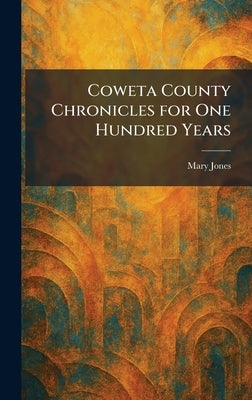 Coweta County Chronicles for One Hundred Years by Jones, Mary