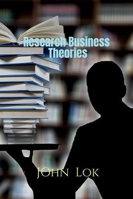 Research Business Theories by Lok, John