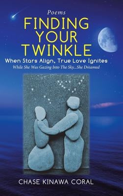 Finding Your Twinkle: When Stars Align, True Love Ignites by Coral, Chase Kinawa
