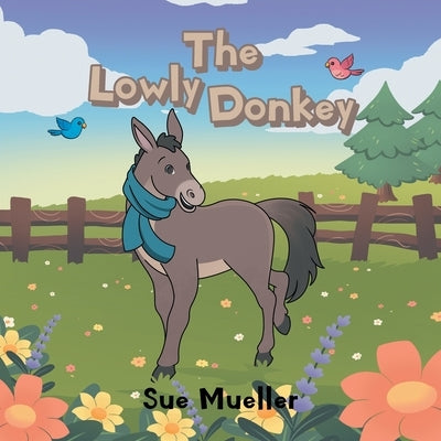 The Lowly Donkey by Mueller, Sue