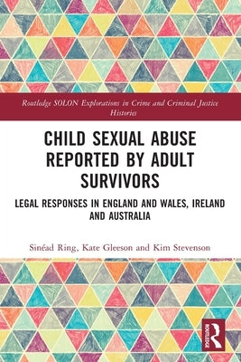 Child Sexual Abuse Reported by Adult Survivors: Legal Responses in England and Wales, Ireland and Australia by Ring, Sin饌d