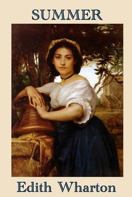 Summer: A Novel of Desire, Society, and Consequence by Wharton, Edith