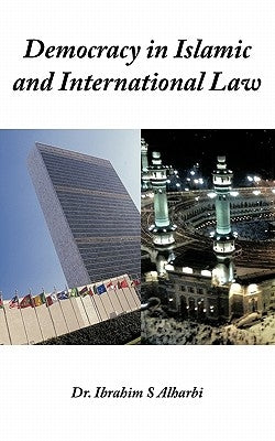Democracy in Islamic and International Law by Alharbi, Ibrahim S.