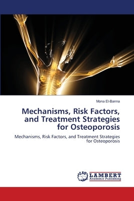 Mechanisms, Risk Factors, and Treatment Strategies for Osteoporosis by El-Banna, Mona