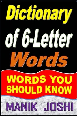 Dictionary of 6-Letter Words: Words You Should Know by Joshi, Manik